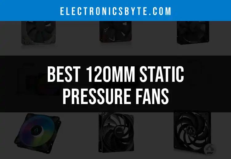 11 Best 120mm Static Pressure Fans for Ultimate Cooling