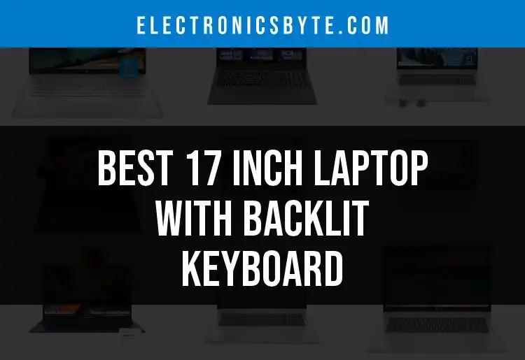 12 Best 17 Inch Laptops With Backlit Keyboards for You