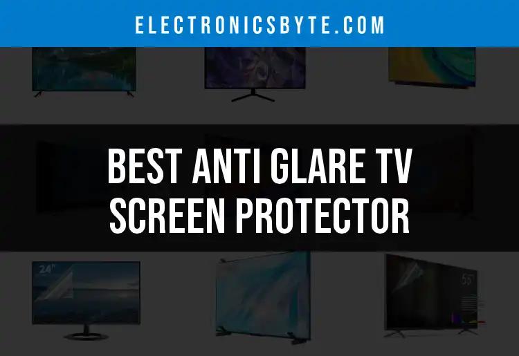 13 Best Anti Glare TV Screen Protectors for Clear Viewing