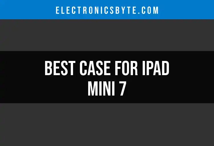 13 Must-Have Cases for iPad Mini 7 You Need to Check Out