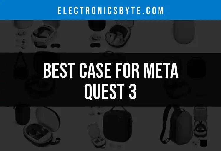 11 Top Cases for Meta Quest 3 You Need to Consider