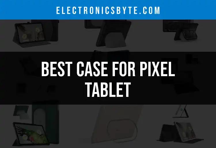 13 Best Cases for Pixel Tablet: Protect Your Investment