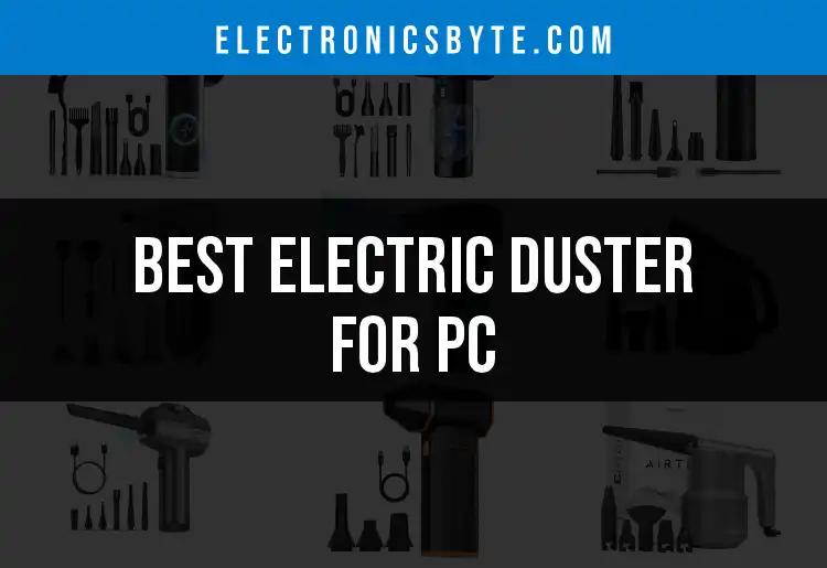 15 Best Electric Dusters for PC: Keep Your Gear Pristine