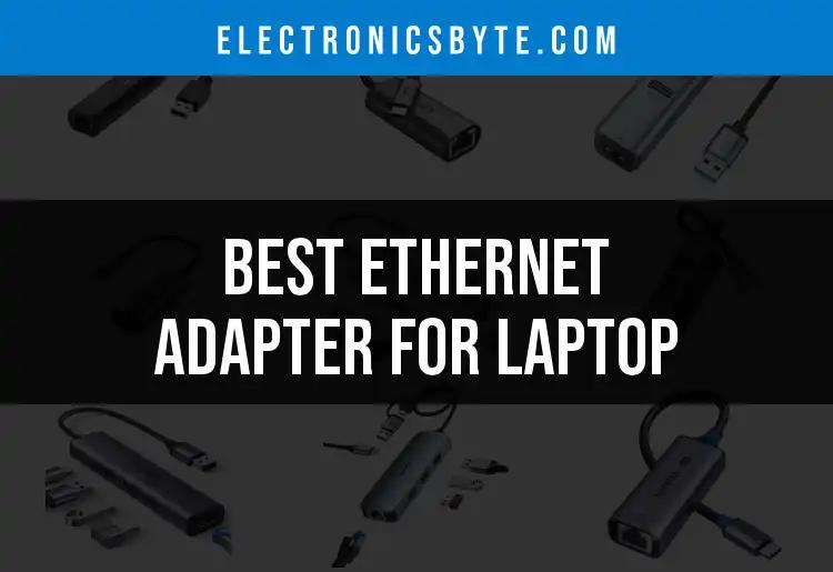 17 Best Ethernet Adapters for Laptop You Need to Consider