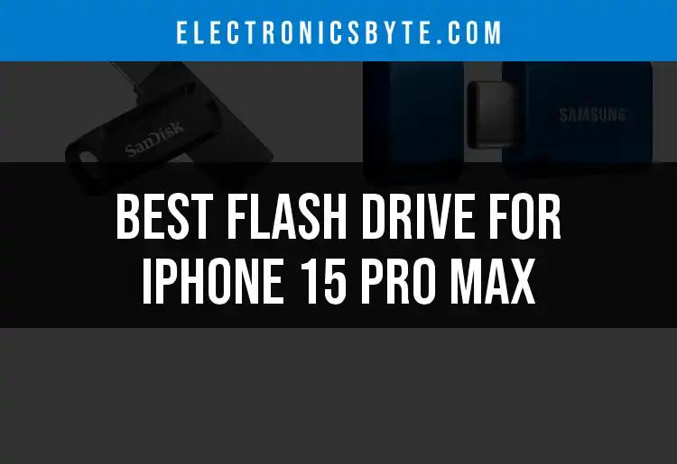 14 Best Flash Drives for iPhone 15 Pro Max Users