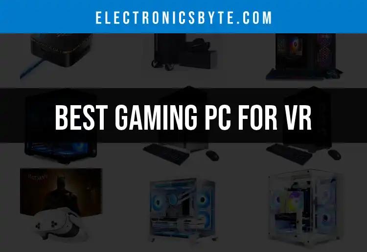 13 Best Gaming PCs for VR: Your Perfect Match Awaits