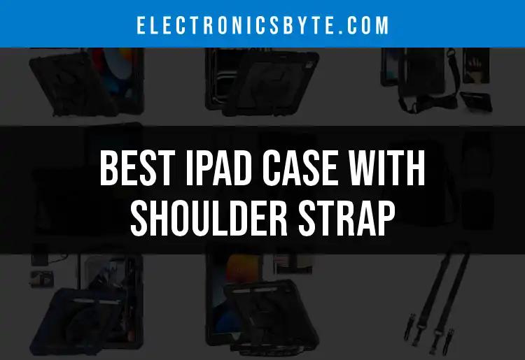Top 10 iPad Cases with Shoulder Straps You Must Check Out
