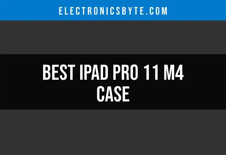 Top 10 iPad Pro 11 M4 Cases for Ultimate Protection