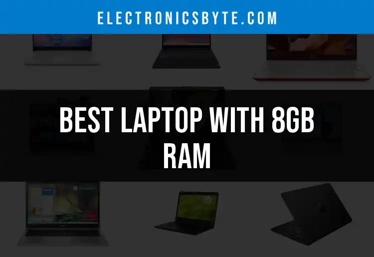 Top 14 Laptops With 8GB RAM You Should Consider
