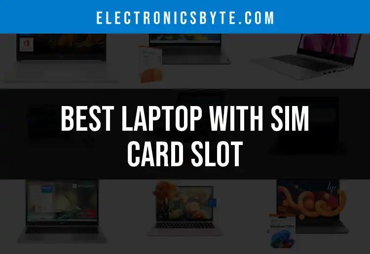 17 Best Laptops With SIM Card Slot for Ultimate Connectivity