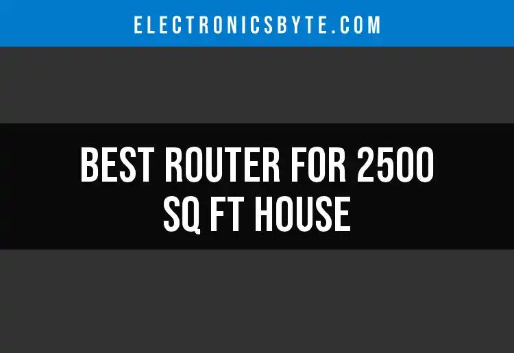 16 Top Routers for a 2500 Sq Ft House You Need to Consider