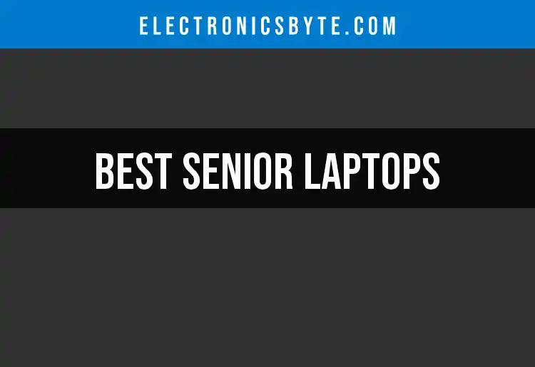 18 Senior Laptops That Strike the Perfect Balance
