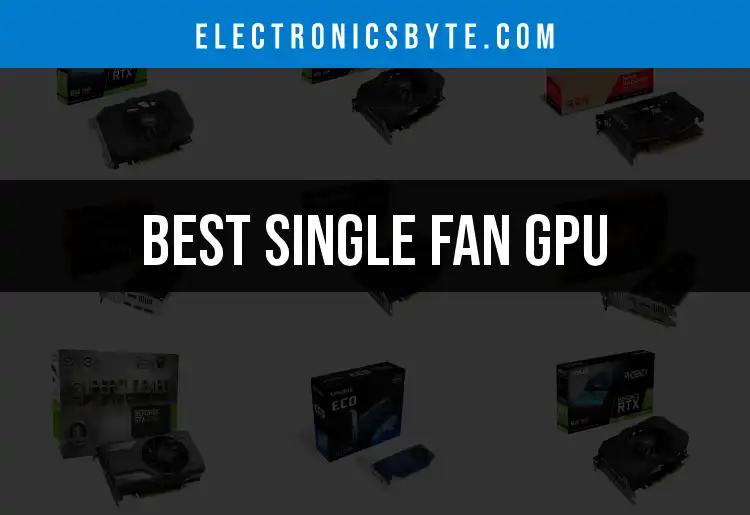 16 Best Single Fan GPUs for Compact Powerhouses