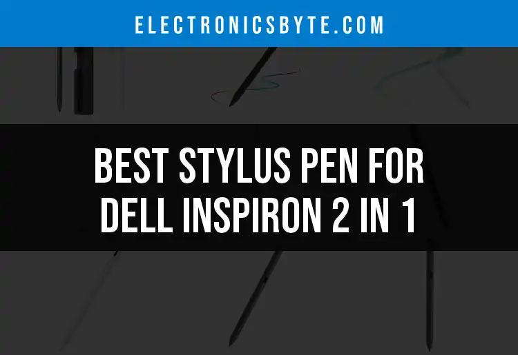 Top 10 Stylus Pens for Dell Inspiron 2 in 1 Devices
