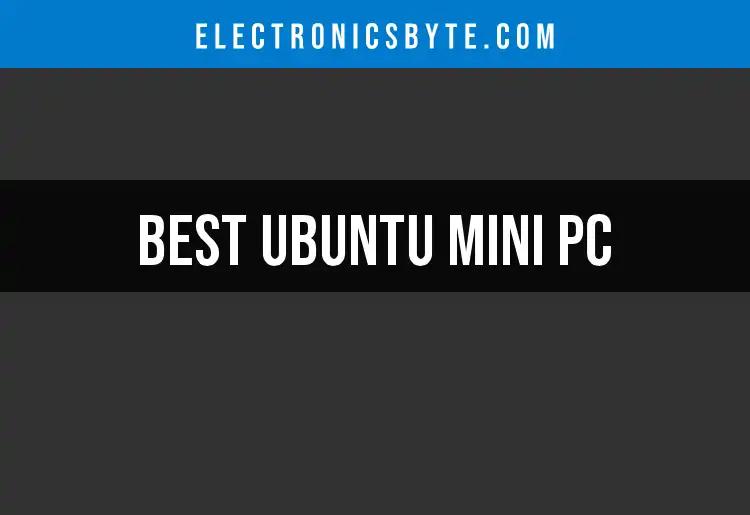 13 Best Ubuntu Mini PCs for Effortless Computing