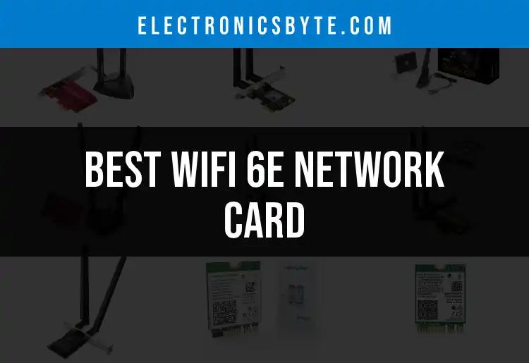 11 Best WiFi 6E Network Cards You Need to Consider