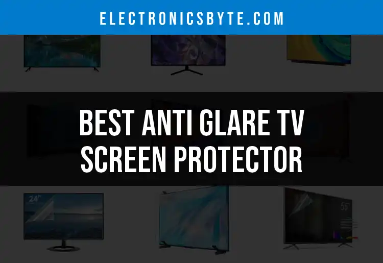 13 Best Anti Glare TV Screen Protectors for Clear Viewing