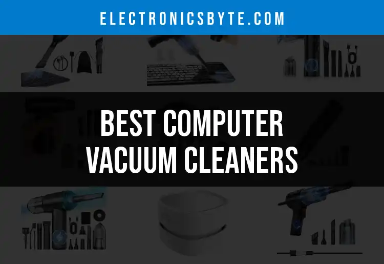 14 Must-Have Computer Vacuum Cleaners for a Dust-Free Workspace