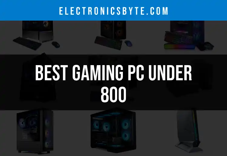 16 Gaming PCs Under 800 You Can't Afford to Miss